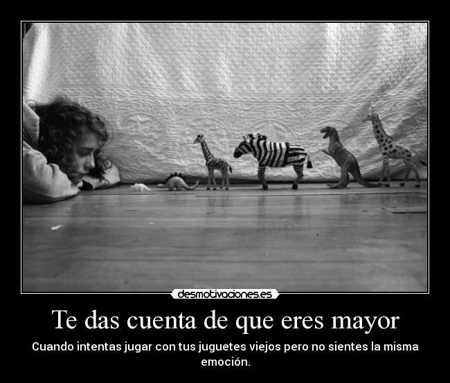 Te das cuenta de que eres mayor -