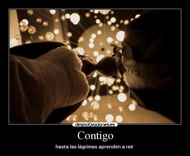 Contigo - hasta las lágrimas aprenden a reír ♥
