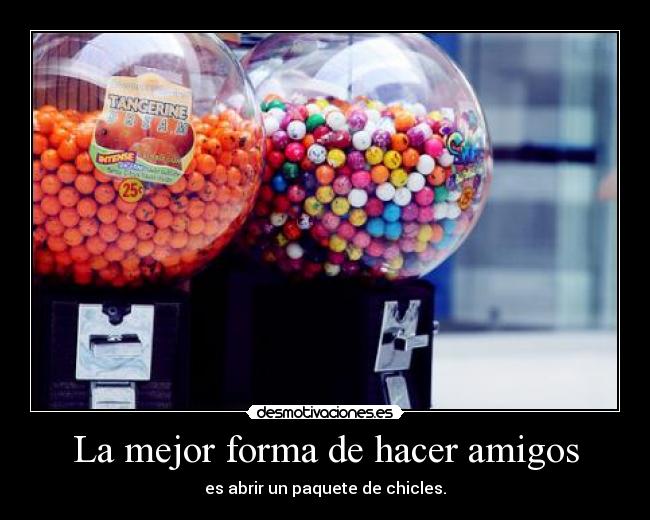 La mejor forma de hacer amigos -