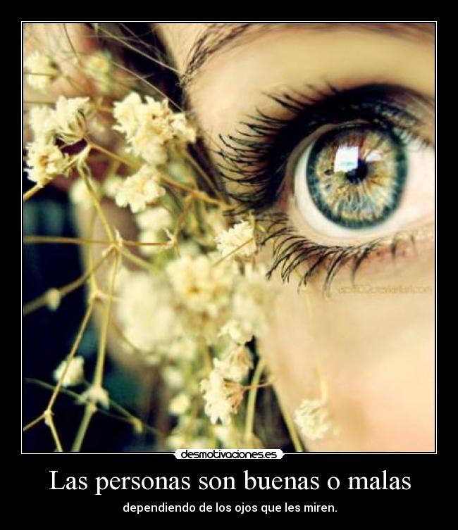 Las personas son buenas o malas - dependiendo de los ojos que les miren.