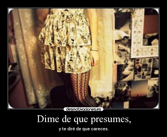 Dime de que presumes, - 