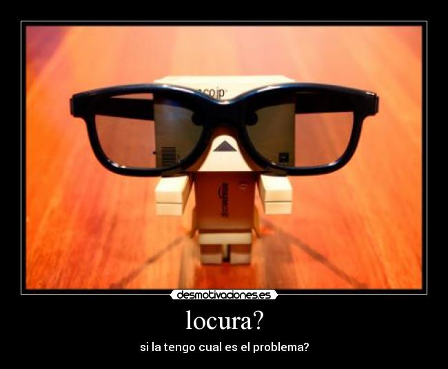 locura? -