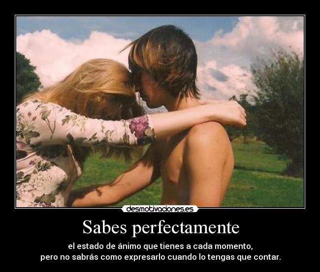 Sabes perfectamente -