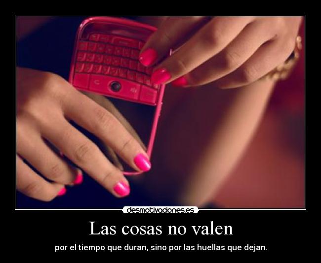Las cosas no valen -