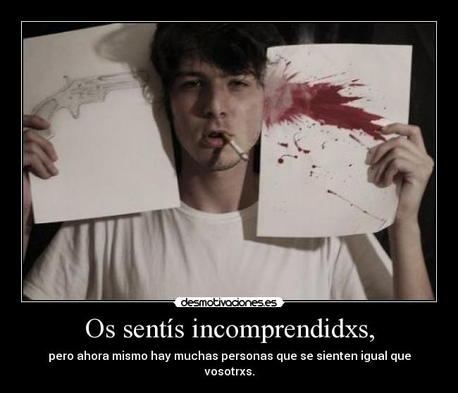 Os sentís incomprendidxs, -