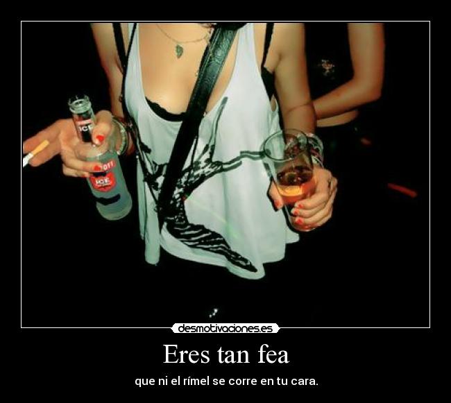 Eres tan fea - 