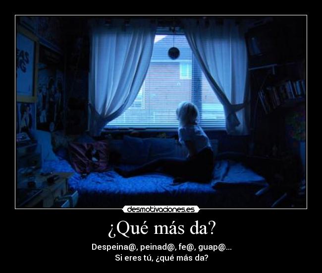¿Qué más da? - 