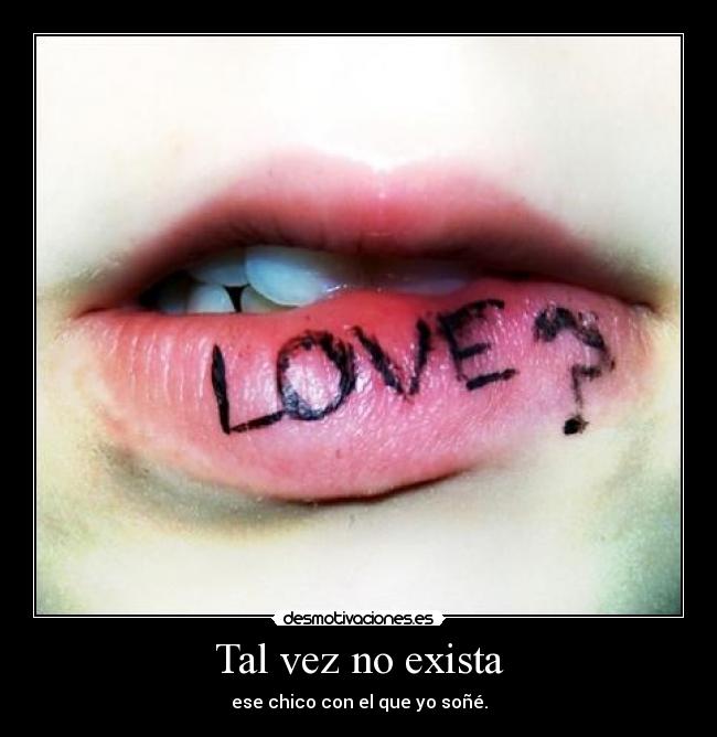 Tal vez no exista - ese chico con el que yo soñé.