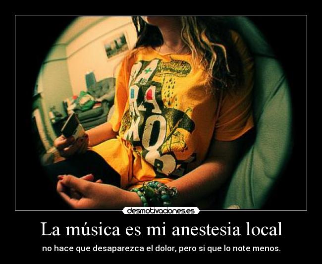 La música es mi anestesia local -
