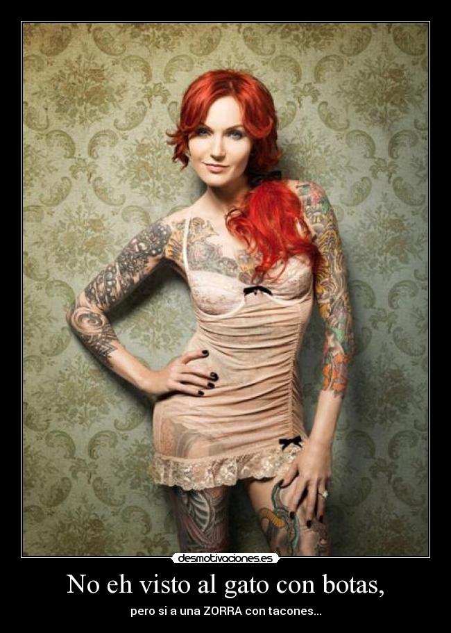 No eh visto al gato con botas, - pero si a una ZORRA con tacones...