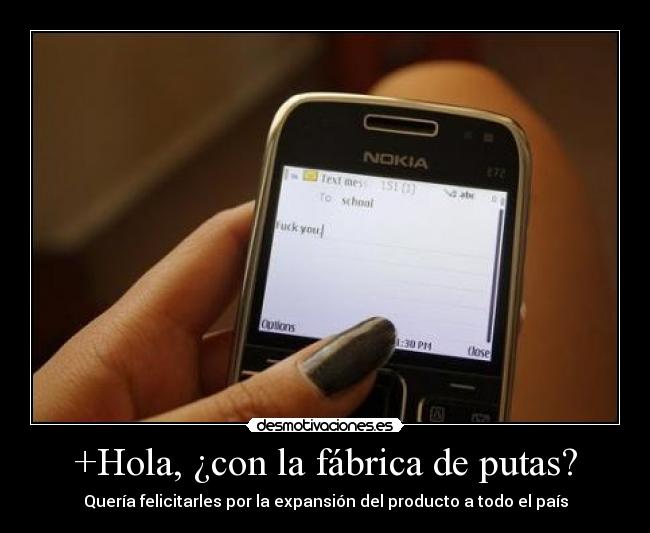 +Hola, ¿con la fábrica de putas? - Quería felicitarles por la expansión del producto a todo el país