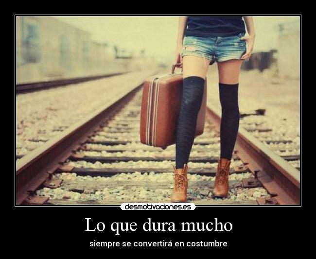 Lo que dura mucho -