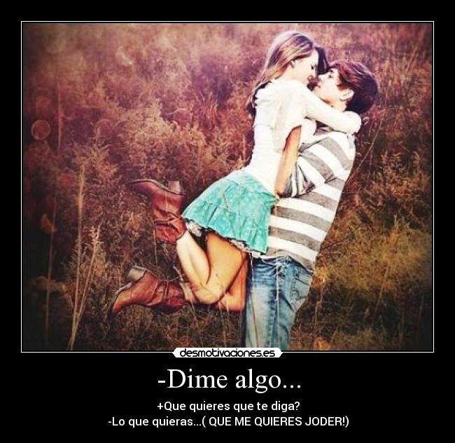 -Dime algo... -