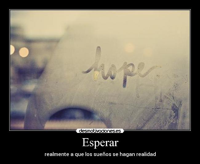 Esperar - realmente a que los sueños se hagan realidad
