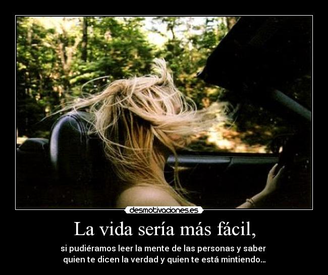 La vida sería más fácil, -