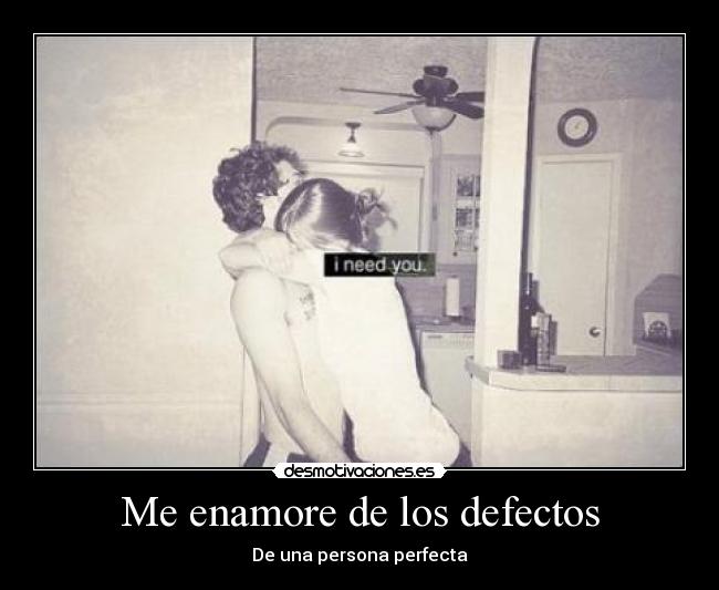 Me enamore de los defectos - De una persona perfecta