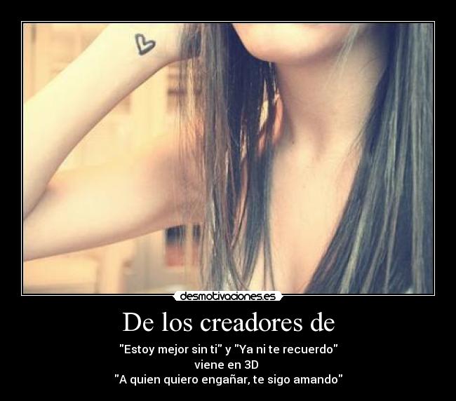 De los creadores de - Estoy mejor sin ti y Ya ni te recuerdo
viene en 3D
A quien quiero engañar, te sigo amando