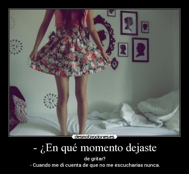 - ¿En qué momento dejaste -