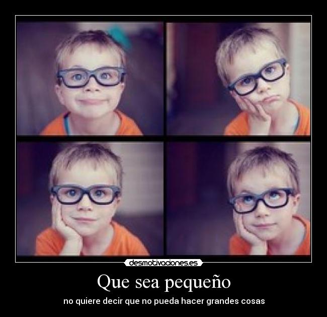 Que sea pequeño - no quiere decir que no pueda hacer grandes cosas