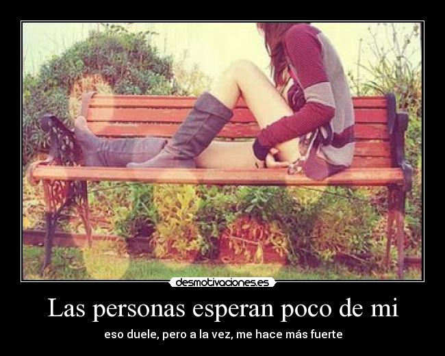 Las personas esperan poco de mi - 