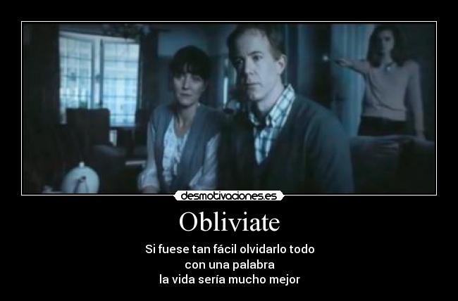 Obliviate - Si fuese tan fácil olvidarlo todo
con una palabra
la vida sería mucho mejor