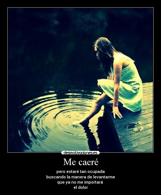 Me caeré - pero estaré tan ocupada
buscando la manera de levantarme
que ya no me importará
el dolor