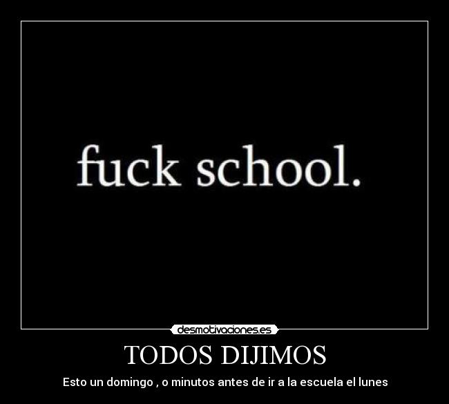 TODOS DIJIMOS - Esto un domingo , o minutos antes de ir a la escuela el lunes