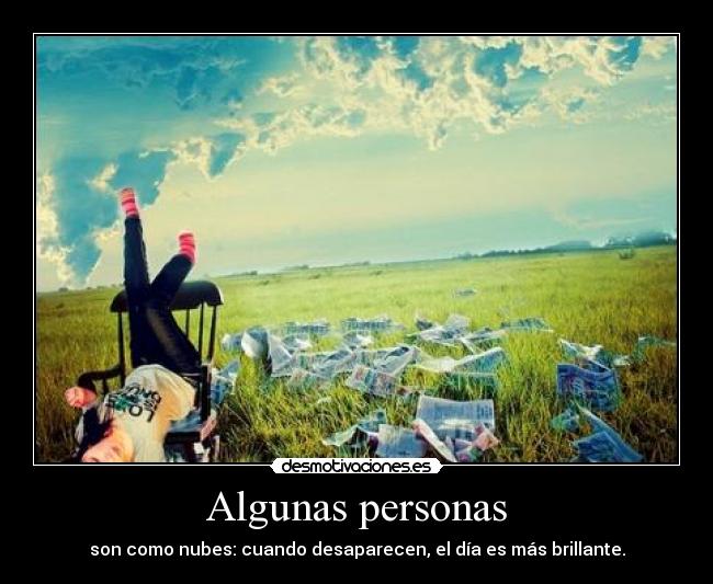 Algunas personas - son como nubes: cuando desaparecen, el día es más brillante.