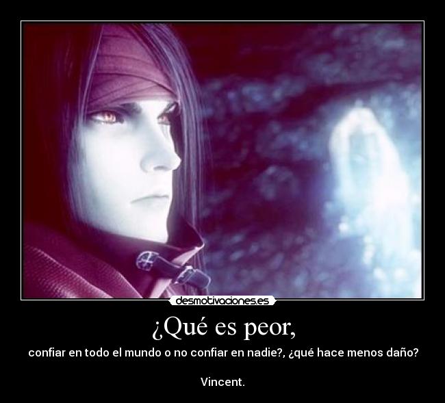 ¿Qué es peor, - confiar en todo el mundo o no confiar en nadie?, ¿qué hace menos daño?

Vincent.