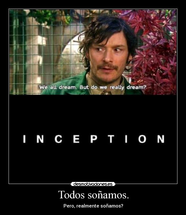 Todos soñamos. - Pero, realmente soñamos?