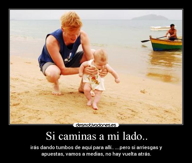 Si caminas a mi lado.. -