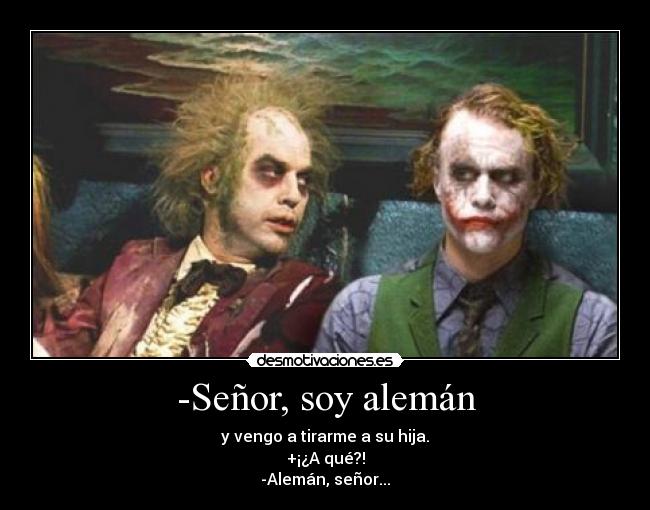 -Señor, soy alemán -