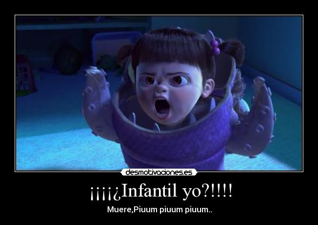 ¡¡¡¡¿Infantil yo?!!!! - 