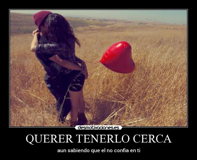 QUERER TENERLO CERCA - 