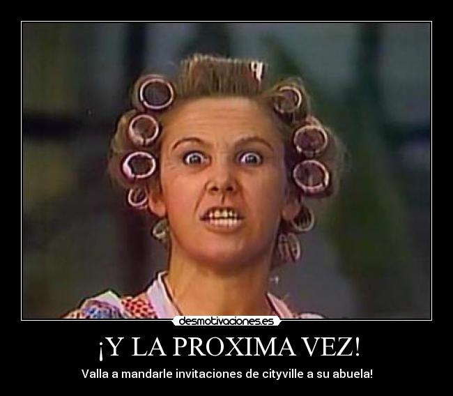 ¡Y LA PROXIMA VEZ! - 