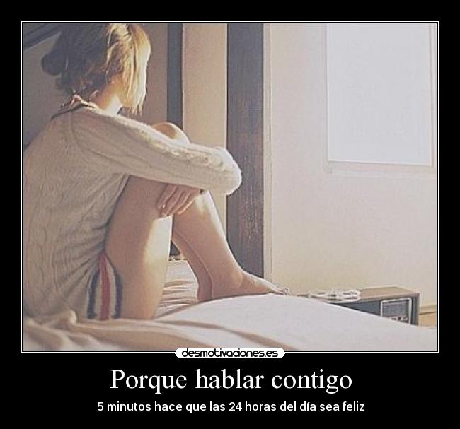 Porque hablar contigo - 5 minutos hace que las 24 horas del día sea feliz