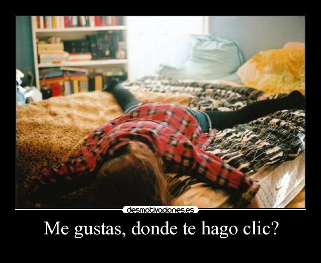 Me gustas, donde te hago clic? - 