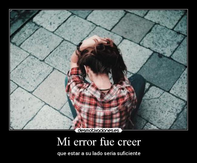 Mi error fue creer - 