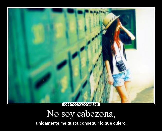 No soy cabezona, - 