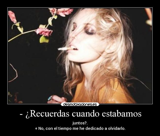 - ¿Recuerdas cuando estabamos -