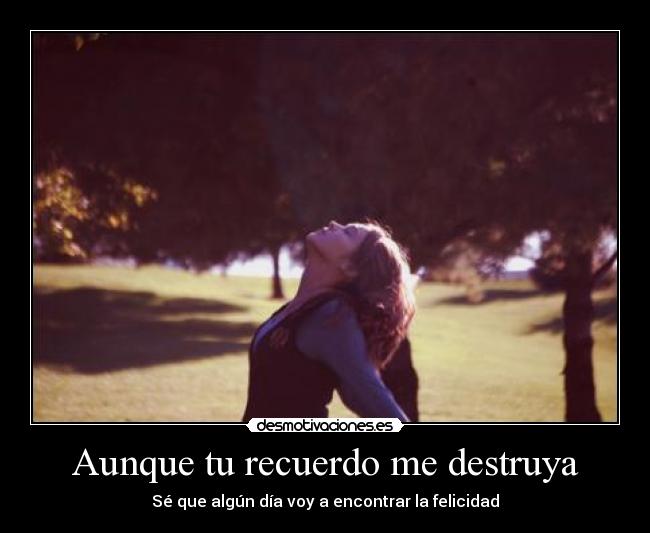 Aunque tu recuerdo me destruya - 