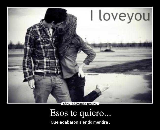 Esos te quiero... -