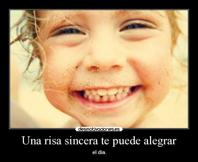 Una risa sincera te puede alegrar - el día.