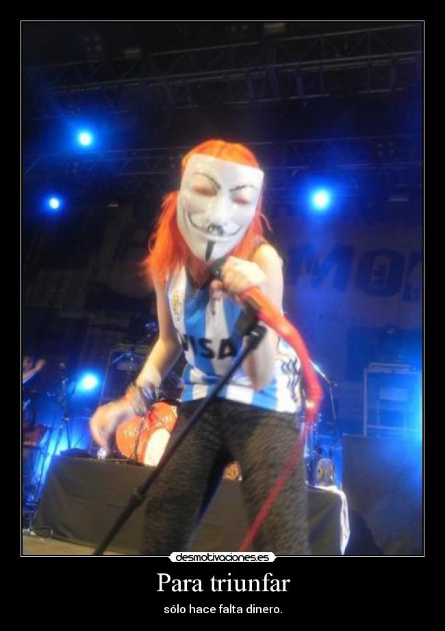 Para triunfar - sólo hace falta dinero.