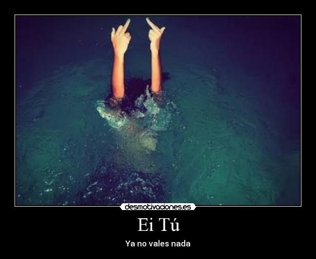 Ei Tú - Ya no vales nada
