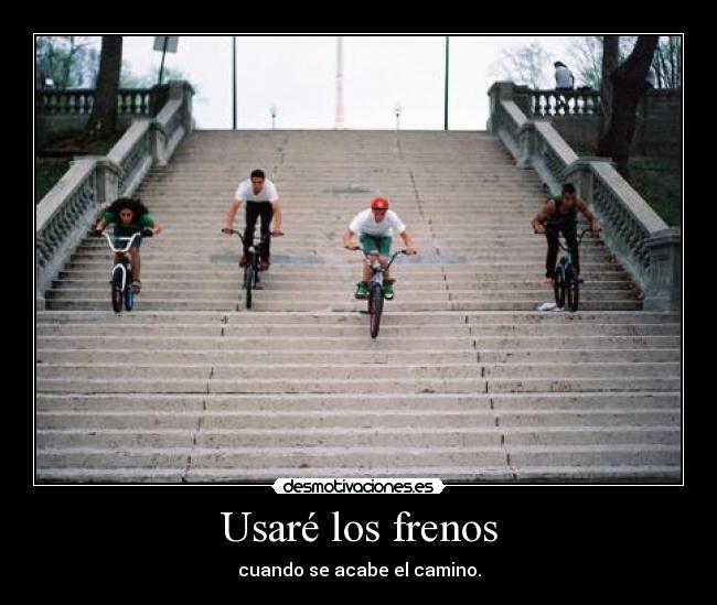 Usaré los frenos - 