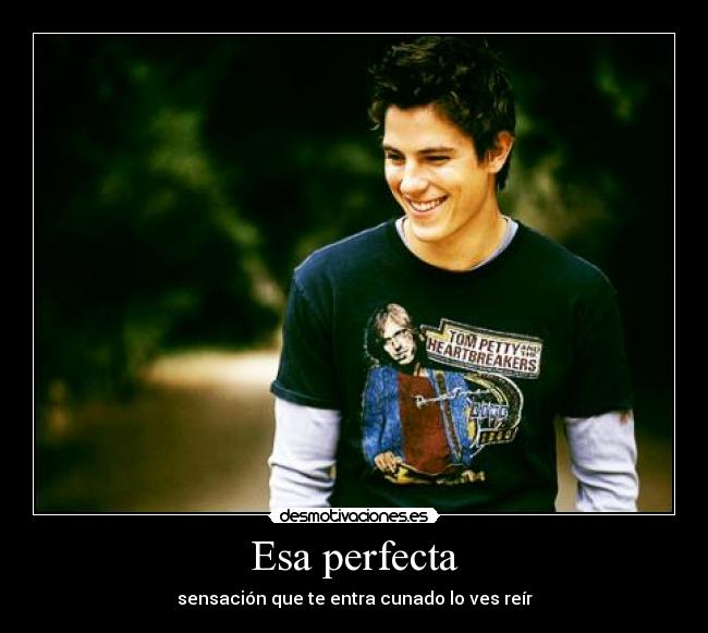 Esa perfecta - sensación que te entra cunado lo ves reír