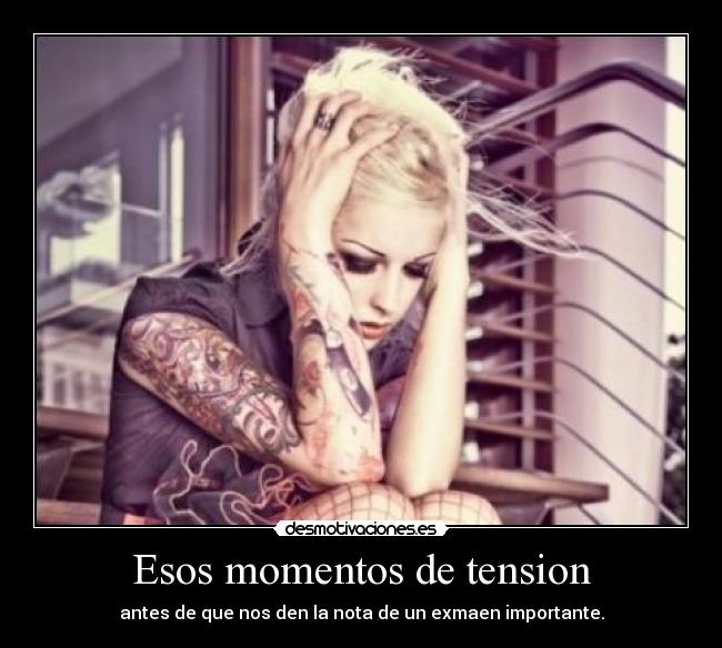 Esos momentos de tension - antes de que nos den la nota de un exmaen importante.
