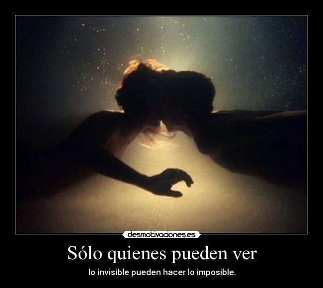 Sólo quienes pueden ver - lo invisible pueden hacer lo imposible.