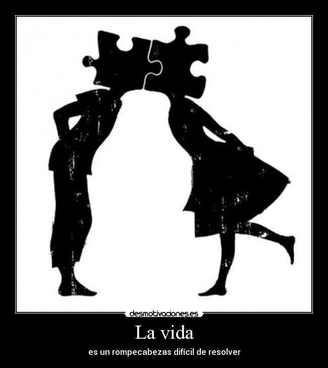 La vida - es un rompecabezas difícil de resolver